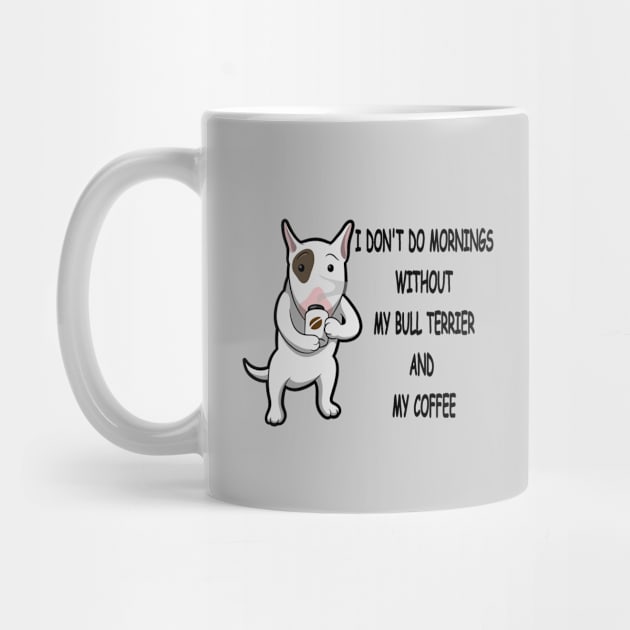 Bull Terrier Breed Mornings Without Coffee And Dog by SistersRock